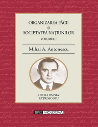 coperta carte organizarea pacii si societatea natiunilor
volumul i  de mihai a. antonescu